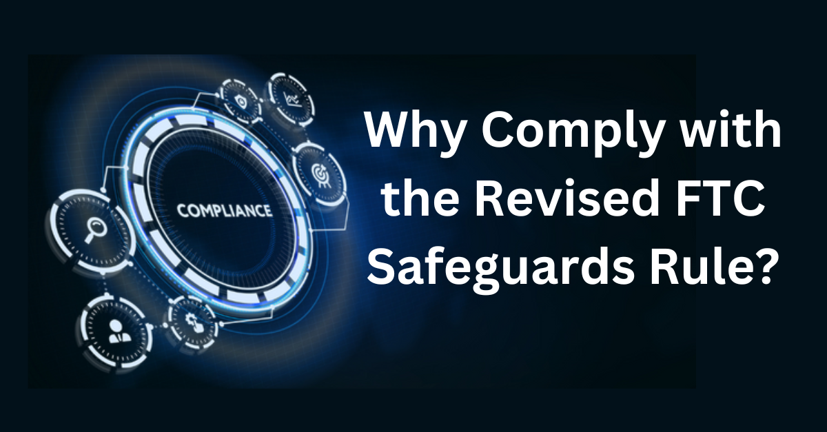 Why Comply with the Revised FTC Safeguards Rule?